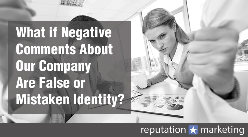 What if Negative Comments About Our Company Are False or Mistaken Identity?
