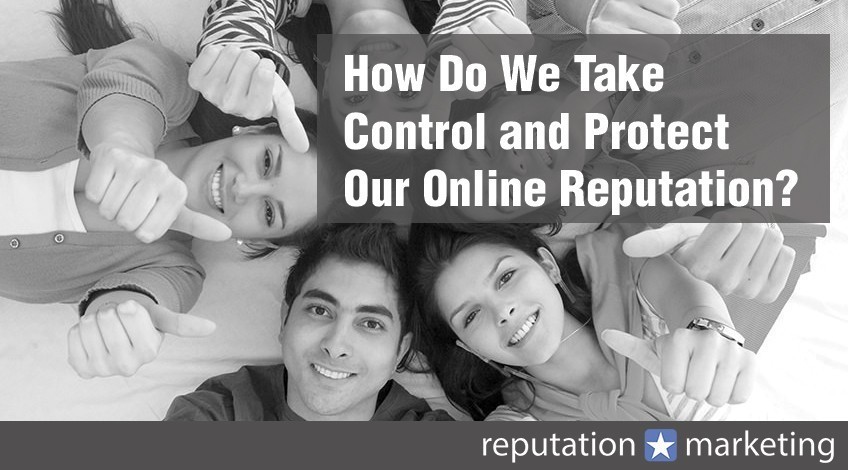 How Do We Take Control and Protect Our Online Reputation?