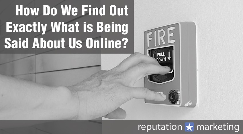 How Do We Find Out Exactly What is Being Said About Us Online?