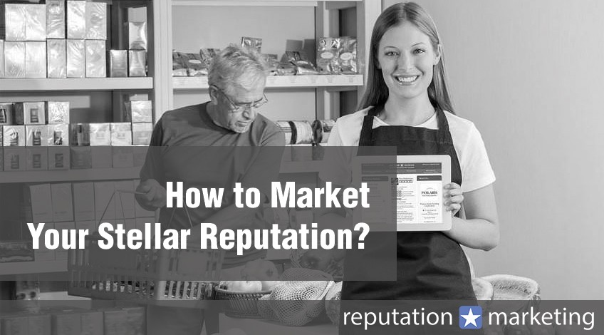How to Market Your Stellar Reputation?