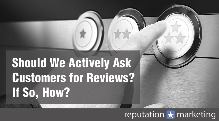 Should We Actively Ask Customers for Reviews? If So, How?