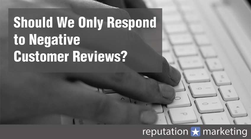Should We Only Respond to Negative Customer Reviews?